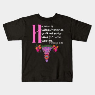 "He Who Is Without Ovaries Shall Not Make Laws For Those Who Do" Fillopians 2:22 Kids T-Shirt